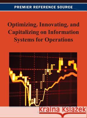 Optimizing, Innovating, and Capitalizing on Information Systems for Operations John Wang 9781466629257 Business Science Reference - książka