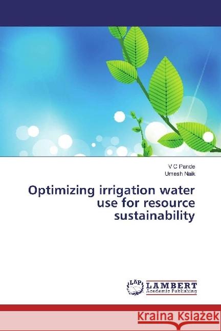 Optimizing irrigation water use for resource sustainability Pande, V C; Naik, Umesh 9783659957758 LAP Lambert Academic Publishing - książka