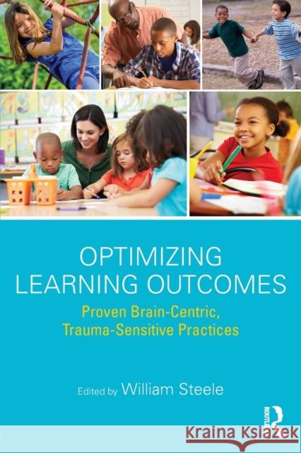 Optimizing Learning Outcomes: Proven Brain-Centric, Trauma-Sensitive Practices William Steele 9781138677623 Routledge - książka