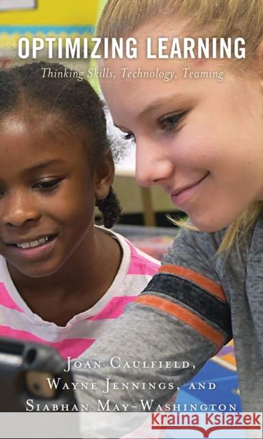 Optimizing Learning: Thinking Skills, Technology, Teaming Joan Caulfield Siabhan May-Washington Wayne Jennings 9781475857047 Rowman & Littlefield Publishers - książka