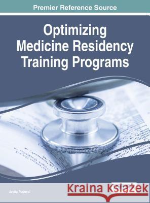 Optimizing Medicine Residency Training Programs Jayita Poduval 9781466695276 Medical Information Science Reference - książka