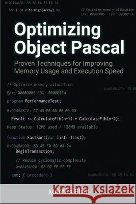 Optimizing Object Pascal: Proven Techniques for Improving Memory Usage and Execution Speed Elvin, Marcus 9798186527428 Independently Published - książka