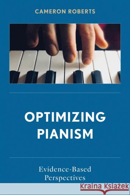 Optimizing Pianism: Evidence-Based Perspectives Cameron Roberts 9798881807795 Rowman & Littlefield Publishers - książka