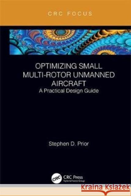 Optimizing Small Multi-Rotor Unmanned Aircraft: A Practical Design Guide Stephen D. Prior (University of Southamp   9781138369887 CRC Press - książka