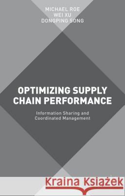 Optimizing Supply Chain Performance: Information Sharing and Coordinated Management Roe, Michael 9781137501134 Palgrave MacMillan - książka