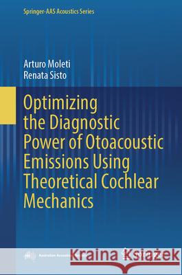 Optimizing the Diagnostic Power of Otoacoustic Emissions Using Theoretical Cochlear Mechanics Arturo Moleti Renata Sisto 9783031905131 Springer - książka