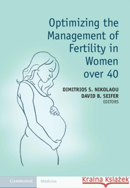 Optimizing the Management of Fertility in Women over 40 Dimitrios S. Nikolaou, David B. Seifer 9781316516829 Cambridge University Press - książka