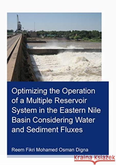 Optimizing the Operation of a Multiple Reservoir System in the Eastern Nile Basin Considering Water and Sediment Fluxes Reem Fikri Mohamed Osman Digna 9780367564414 CRC Press - książka