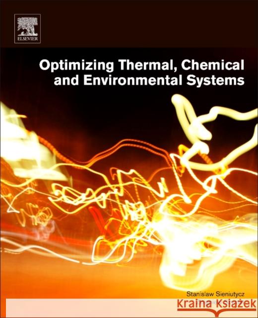Optimizing Thermal, Chemical, and Environmental Systems Stanislaw Sieniutycz Zbigniew Szwast 9780128135822 Elsevier - książka