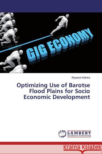 Optimizing Use of Barotse Flood Plains for Socio Economic Development Kabisa, Siyupwa 9786139472031 LAP Lambert Academic Publishing - książka