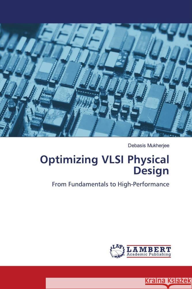 Optimizing VLSI Physical Design Mukherjee, Debasis 9786206173342 LAP Lambert Academic Publishing - książka