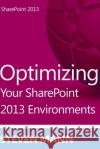 Optimizing Your SharePoint 2013 Environments Mann, Steven 9781492915973 Createspace