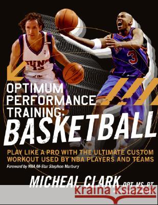 Optimum Performance Training: Basketball: Play Like a Pro with the Ultimate Custom Workout Used by NBA Players and Teams Clark, Micheal 9780060852238 ReganBooks - książka