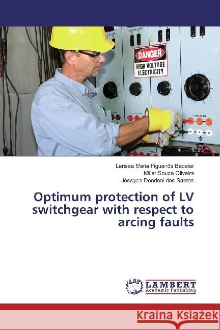 Optimum protection of LV switchgear with respect to arcing faults Figueirôa Bacelar, Larissa Maria; Souza Oliveira, Miller; Dondoni dos Santos, Jéssyca 9783330347588 LAP Lambert Academic Publishing - książka