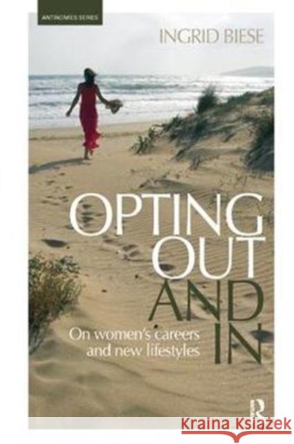 Opting Out and in: On Women's Careers and New Lifestyles Biese, Ingrid (Hanken School of Economics, Finland) 9781138351950  - książka