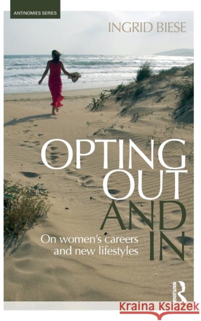 Opting Out and In: On Women's Careers and New Lifestyles Biese, Ingrid 9781138639782 Routledge - książka