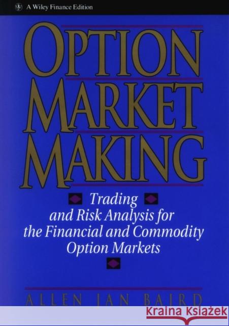 Option Market Making: Trading and Risk Analysis for the Financial and Commodity Option Markets Baird, Allen Jan 9780471578321 John Wiley & Sons - książka