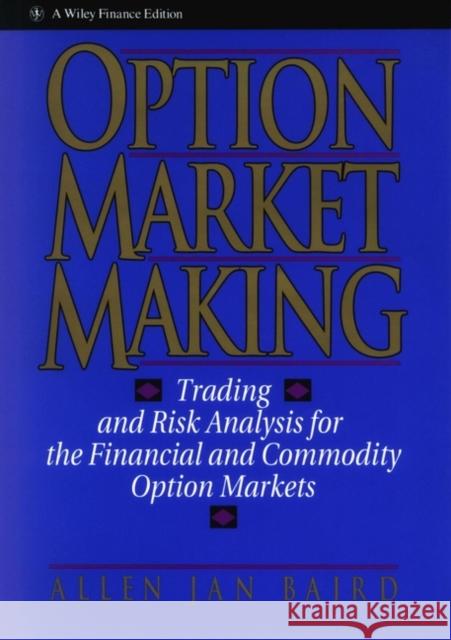 Option Market Making: Trading and Risk Analysis for the Financial and Commodity Option Markets Baird, Allen Jan 9780471578321 John Wiley & Sons - książka