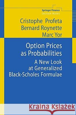 Option Prices as Probabilities: A New Look at Generalized Black-Scholes Formulae Christophe Profeta, Bernard Roynette, Marc Yor 9783642103940 Springer-Verlag Berlin and Heidelberg GmbH &  - książka