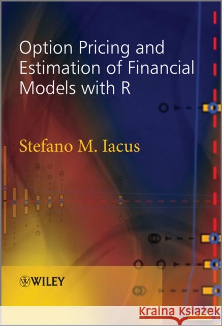 Option Pricing and Estimation of Financial Models with R Stefano Lacus Stefano M. Iacus 9780470745847 John Wiley & Sons - książka