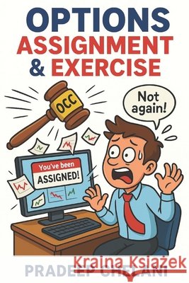 Options Assignment & Exercise: Turning Assignment from a Risk into a Profitable Strategy Chelani, Pradeep 9798290187594 Independently Published - książka