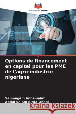 Options de financement en capital pour les PME de l\'agro-industrie nig?riane Sanmugam Annamalah Abdul Salam Bint 9786205832301 Editions Notre Savoir - książka