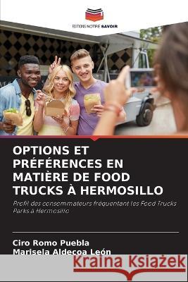 Options Et Preferences En Matiere de Food Trucks A Hermosillo Ciro Romo Puebla Marisela Aldecoa Leon  9786205979648 Editions Notre Savoir - książka