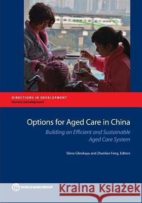 Options for Aged Care in China: Building an Efficient and Sustainable Aged Care System Glinskaya, Elena 9781464810756 World Bank Publications - książka