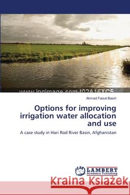 Options for improving irrigation water allocation and use Basiri, Ahmad Faisal 9783659149252 LAP Lambert Academic Publishing - książka