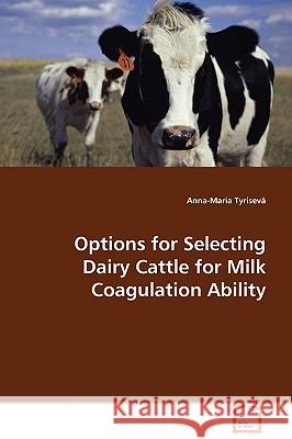 Options for Selecting Dairy Cattle for Milk Coagulation Ability Anna-Maria Tyrisev 9783639087857 VDM Verlag - książka