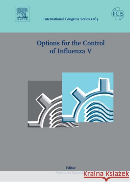 Options for the Control of Influenza V: Proceedings of the International Conference on Options for the Control of Influenza V Held in Okinawa, Japan, Kawaoka, Yoshihiro 9780444516398 ELSEVIER HEALTH SCIENCES - książka