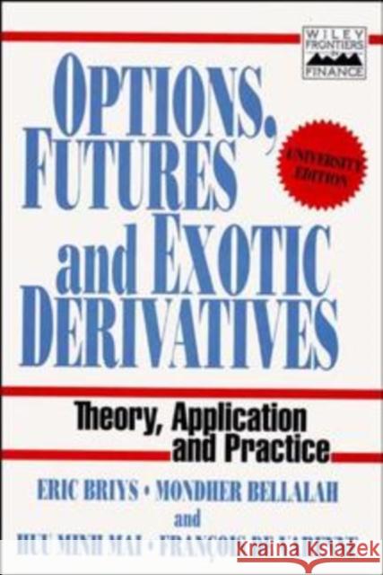Options, Futures and Exotic Derivatives: Theory, Application and Practice Briys, Eric 9780471969082 John Wiley & Sons - książka