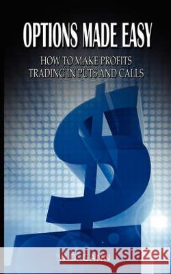 Options Made Easy: How to Make Profits Trading in Puts and Calls Gann, W. D. 9789563100396 WWW.Therichestmaninbabylon.Org - książka