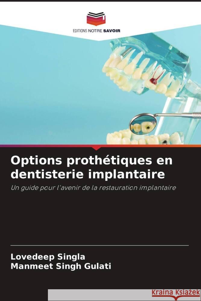 Options proth?tiques en dentisterie implantaire Lovedeep Singla Manmeet Singh Gulati 9786208168759 Editions Notre Savoir - książka