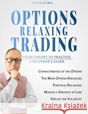 Options Relaxing Trading: From Theory to Practice, A Complete Beginner's Guide Hannah Hermes, David Carli 9798326844682 Independently Published - książka