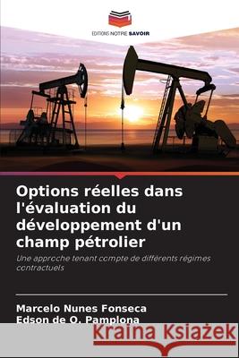 Options réelles dans l'évaluation du développement d'un champ pétrolier Nunes Fonseca, Marcelo, Pamplona, Edson de O. 9786202459907 Editions Notre Savoir - książka