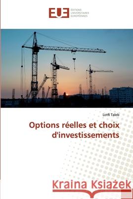 Options réelles et choix d'investissements Taleb, Lotfi 9786138450641 Éditions universitaires européennes - książka