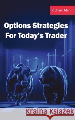 Options Strategies for Today's Trader: Featuring 50 Strategies for Bulls, Bears, Rookies, All-Stars and Everyone In Between Richard Man 9781969563980 Publishdrive - książka