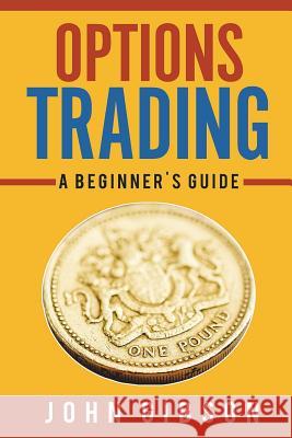 Options Trading: A Beginner's Guide John Gibson 9781721516384 Createspace Independent Publishing Platform - książka