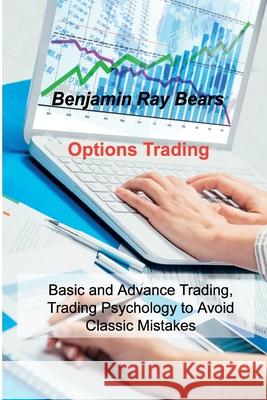 Options Trading: Basic and Advance Trading, Trading Psychology to Avoid Classic Mistakes Benjamin Ray Bears 9781803033617 Benjamin Ray Bears - książka