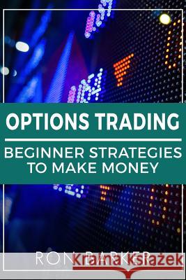 Options Trading: Beginner Strategies To Make Money Barker, Ron 9781987410112 Createspace Independent Publishing Platform - książka