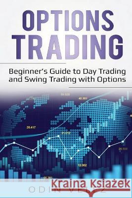 Options Trading: Beginner's Guide to Day Trading and Swing Trading with Options Odin Velez 9781087862071 Lee Digital Ltd. Liability Company - książka