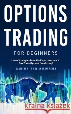 Options Trading for Beginners: Learn Strategies from the Experts on how to Day Trade Options for a Living! Hewitt, David 9781800763784 Park Publishing House - książka