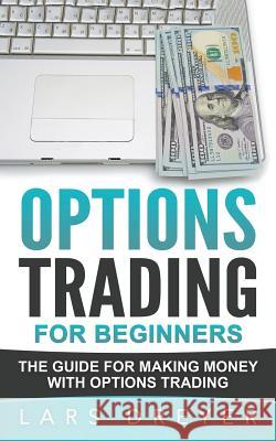 Options Trading: for Beginners: The Guide for Making Money with Options Trading Dreyer, Lars 9781537458779 Createspace Independent Publishing Platform - książka