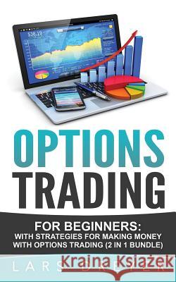 Options Trading: for Beginners: The Guide for Making Money with Options Trading Dreyer, Lars 9781542597661 Createspace Independent Publishing Platform - książka