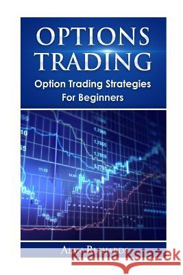 Options Trading: Option Trading Strategies For Beginners Richards, Alan 9781532744792 Createspace Independent Publishing Platform - książka