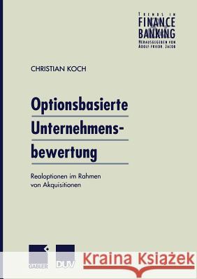 Optionsbasierte Unternehmensbewertung: Realoptionen Im Rahmen Von Akquisitionen Koch, Christian 9783824490127 Springer - książka