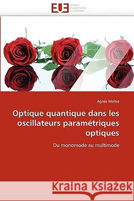 Optique Quantique Dans Les Oscillateurs Param�triques Optiques Maitre-A 9786131568190 Omniscriptum - książka