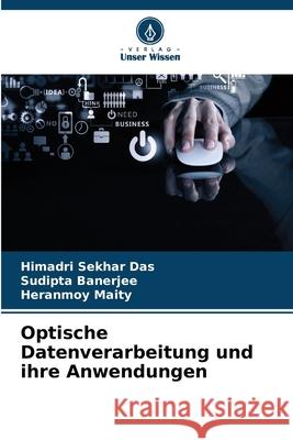 Optische Datenverarbeitung und ihre Anwendungen Himadri Sekha Sudipta Banerjee Heranmoy Maity 9786207664054 Verlag Unser Wissen - książka