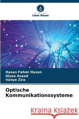 Optische Kommunikationssysteme Hasan Fahmi Hasan Alyaa Asaad Vanye Zira 9786205296851 Verlag Unser Wissen - książka